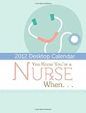 2012 You Know You're a Nurse When...: A 2012 DayMaker Desk Calendar