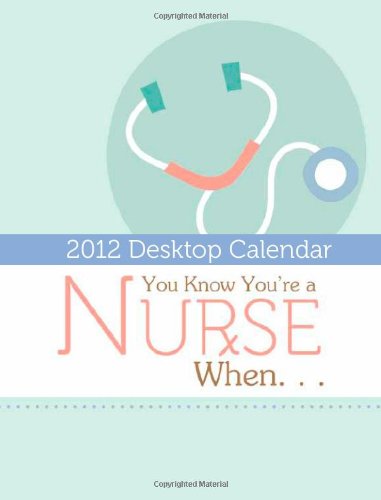 2012 You Know You're a Nurse When...: A 2012 DayMaker Desk Calendar