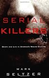 Serial Killers: Death and Life in Americas Wound Culture