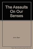 The assaults on our senses