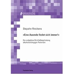 Eine Ausrede findet sich immer. Die subjektive R�ckfallbegr�ndung alkoholabh�ngiger Patienten