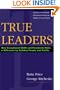 True Leaders: How Exceptional CEOs and Presidents Make a Difference by Building People and Profits