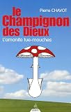 Le champignon des dieux : L'amanite tue-mouches