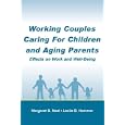 Working Couples Caring for Children and Aging Parents: Effects on Work and Well-Being (Applied Psychology Series)... by  Margaret B. Neal and Leslie B. Hammer