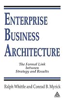 Enterprise Business Architecture: The Formal Link Between Strategy and Results
