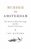 Murder in Amsterdam: The Death of Theo van Gogh and the Limits of Tolerance