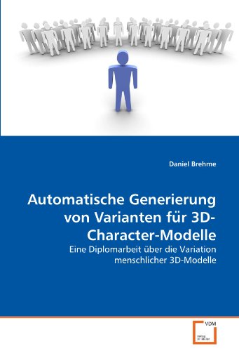 Automatische Generierung von Varianten fu¨r 3D-Character-Modelle: Eine Diplomarbeit über die Variation menschlicher 3D-Modelle