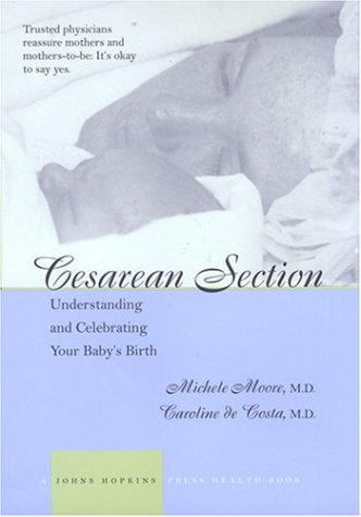 Cesarean Section: Understanding and Celebrating Your Baby s Birth (A Johns Hopkins Press Health Book)