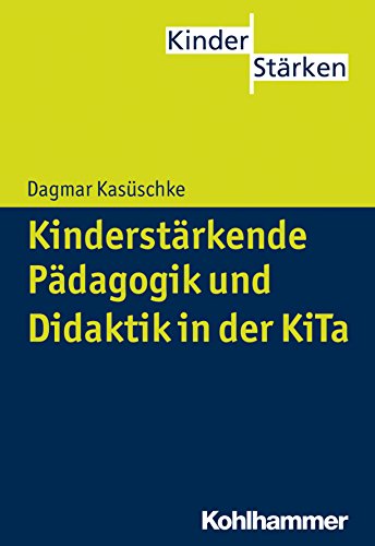 Kinderstärkende Pädagogik und Didaktik in der KiTa (German Edition)