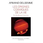 Les origines cosmiques de la vie: Une histoire de l'univers du Big Bang jusqu'a l'homme (Nouvelle bibliotheque scientifique) book cover