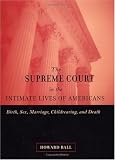 The Supreme Court in the Intimate Lives of Americans: Birth, Sex, Marriage, Childrearing, and Death