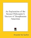 An Explanation of the Natural Philosopher's Tincture of Theophrastus Paracelsus