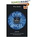 Eyes Of An Angel: Soul Travel, Spirit Guides, Soul Mates, And The Reality Of Love