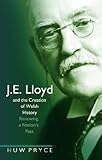 J.E. Lloyd and the creation of Welsh history : renewing a nation's past