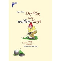 Der Weg der weissen Kugel: Skurrile Geschichten aus dem Golf-Alltag