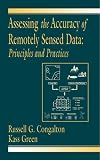 Assessing the Accuracy of Remotely Sensed Data: Principles and Practices (Mapping Science Series)
