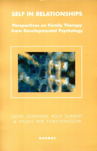 Self in Relationships: Perspectives on Family Therapy from Developmental Psychology (The Systemic Thinking and Practice Series)