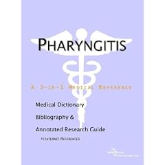 Pharyngitis - A Medical Dictionary, Bibliography, and Annotated Research Guide to Internet... by ICON Health Publications