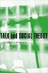 Talk and Social Theory: Ecologies of Speaking and Listening in Everyday Life