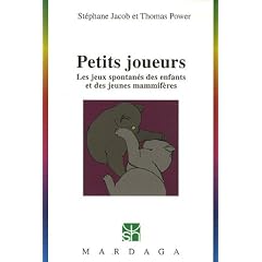 Petits joueurs : Les jeux spontan�s des enfants et des jeunes mammif�res