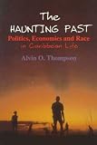 The Haunting Past: Politics, Economics and Race in Caribbean Life (Perspectives on Latin America and the Caribbean)