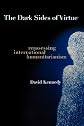 The Dark Sides of Virtue: Reassessing International Humanitarianism