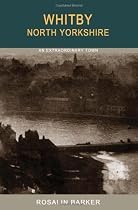 Whitby: An Extraordinary Town