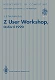 Z user workshop, Oxford 1990 : proceedings of the fifth annual Z User Meeting, Oxford, 17-18 December 1990