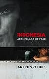 Indonesia : archipelago of fear