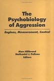 The Psychobiology of Aggression: Engines, Measurement, Control