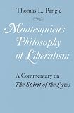 Montesquieu's Philosophy of Liberalism: A Commentary on The Spirit of the Laws Thomas L. Pangle