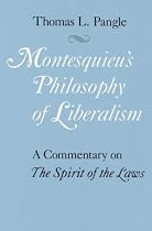 Montesquieu's Philosophy of Liberalism: A Commentary on The Spirit of the Laws