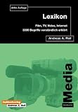 Lexikon Film, TV, Video, Multimedia & Internet.3.000 verständliche Erklärungen aus dem Medienbereich Lexikon Film, TV, Video, Multimedia & Internet.3.000 verständliche Erklärungen aus dem Medienbereich