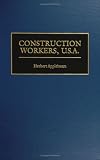 Construction Workers, U.S.A.: (Contributions in Labor Studies)