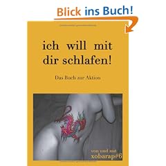 Ich will mit dir schlafen!: Das Buch zur Aktion