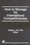 How to Manage for International Competitiveness