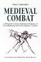 Medieval Combat: A Fifteenth-Century Manual of Swordfighting and Close-Quarter Combat