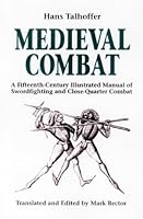 Medieval Combat: A Fifteenth-Century Illustrated Manual of Swordfighting and Close-Quarter Combat