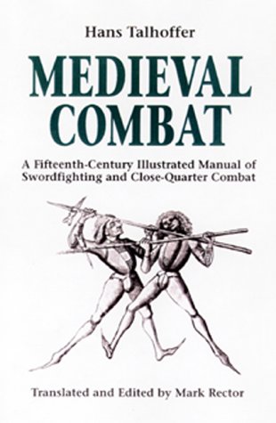 Medieval Combat: A Fifteenth-Century Manual of Swordfighting and Close-Quarter Combat