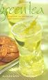 Green Tea: 50 Hot Drinks,  Cool Quenchers,  and Sweet and Savory Treats