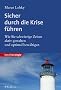 Sicher durch die Krise f�hren. Wie Sie schwierige Zeiten aktiv gestalten und optimal bew�ltigen.