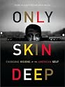 Only Skin Deep: Changing Visions of the American Self