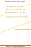 Cadres et Limites dans les soci�t�s, les litt�ratures et les arts en Am�rique du Nord