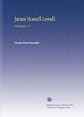 James Russell Lowell: A Biography (2 Volumes)) (BCL1-PS American Literature)