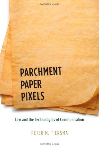 Parchment - Paper - Pixels: Law and the Technologies of Communication