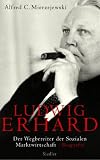 Ludwig Erhard: Der Wegbereiter der sozialen Marktwirtschaft  - Biografie - Alfred C. Mierzejewski, Anne Emmert, Norbert Juraschitz