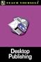 Teach Yourself Desktop Publishing