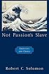 Not Passion's Slave: Emotions and Choice (The Passionate Life)
