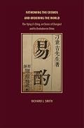 Fathoming the Cosmos and Ordering the World: The Yijing (I Ching, or Classic of Changes) and Its Evolution in China (Richard Lectures)