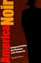 America Noir: Underground Writers and Filmmakers of the Postwar Era